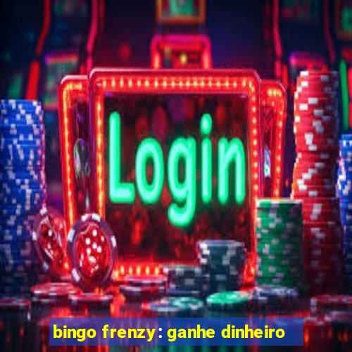 bingo frenzy: ganhe dinheiro